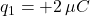 q_1=+2\,\mu C