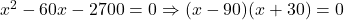 x^2 - 60x - 2700 = 0 \Rightarrow (x-90)(x+30) = 0
