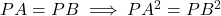 PA = PB \implies PA^2 = PB^2