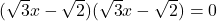 (\sqrt{3}x - \sqrt{2})(\sqrt{3}x - \sqrt{2}) = 0