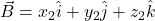 \vec{B} = x_2\hat{i} + y_2\hat{j} + z_2\hat{k}
