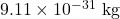 Rendered by QuickLaTeX.com 9.11 \times 10^{-31} \text{ kg}