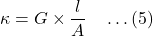 \[\kappa = G \times \frac{l}{A} \quad \dots (5)\]