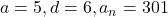 a = 5, d = 6, a_n = 301