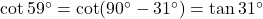 \cot 59^\circ = \cot(90^\circ - 31^\circ) = \tan 31^\circ