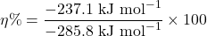 \[\eta \% = \frac{-237.1 \text{ kJ mol}^{-1}}{-285.8 \text{ kJ mol}^{-1}} \times 100\]