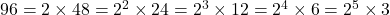 96 = 2 \times 48 = 2^2 \times 24 = 2^3 \times 12 = 2^4 \times 6 = 2^5 \times 3