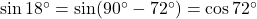 \sin 18^\circ = \sin(90^\circ - 72^\circ) = \cos 72^\circ