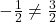 -\frac{1}{2} \neq \frac{3}{2}