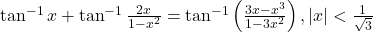 \tan^{-1}x + \tan^{-1}\frac{2x}{1-x^2} = \tan^{-1}\left(\frac{3x-x^3}{1-3x^2}\right), |x| < \frac{1}{\sqrt{3}}