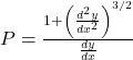 P = \frac{1 + \left(\frac{d^2y}{dx^2}\right)^{3/2}}{\frac{dy}{dx}}