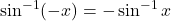 \sin^{-1}(-x) = -\sin^{-1} x