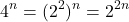 \[4^n = (2^2)^n = 2^{2n}\]