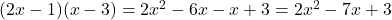 (2x - 1)(x - 3) = 2x^2 - 6x - x + 3 = 2x^2 - 7x + 3