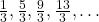 \frac{1}{3}, \frac{5}{3}, \frac{9}{3}, \frac{13}{3}, …