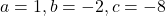 a=1, b=-2, c=-8