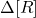 \Delta [R]