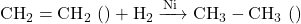 \text{CH}_2=\text{CH}_2 \text{ (एथीन)} + \text{H}_2 \xrightarrow{\text{Ni उत्प्रेरक}} \text{CH}_3-\text{CH}_3 \text{ (एथेन)}