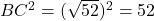 BC^2 = (\sqrt{52})^2 = 52