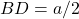 BD = a/2