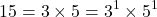 \[15 = 3 \times 5 = 3^1 \times 5^1\]