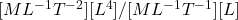 [ML^{-1}T^{-2}][L^4]/[ML^{-1}T^{-1}][L]