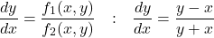 \[\frac{dy}{dx} = \frac{f_1(x, y)}{f_2(x, y)} \quad \text{उदाहरण:}\quad \frac{dy}{dx} = \frac{y-x}{y+x}\]
