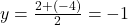 y = \frac{2+(-4)}{2} = -1