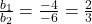 \frac{b_1}{b_2} = \frac{-4}{-6} = \frac{2}{3}