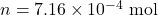 n = 7.16 \times 10^{-4} \text{ mol}