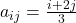 a_{ij} = \frac{i+2j}{3}