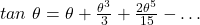 tan~\theta = \theta + \frac{\theta^3}{3} + \frac{2\theta^5}{15} - \dots