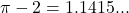 \pi-2 = 1.1415...