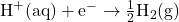 Rendered by QuickLaTeX.com \text{H}^+\text{(aq)} + \text{e}^- \rightarrow \frac{1}{2}\text{H}_2\text{(g)}
