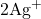 2\text{Ag}^+