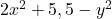 2x^2 + 5, 5 - y^2
