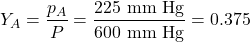\[Y_A = \frac{p_A}{P_{\text{कुल}}} = \frac{225 \text{ mm Hg}}{600 \text{ mm Hg}} = 0.375\]