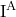 \text{I}^{\text{A}}