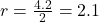 r = \frac{4.2}{2} = 2.1