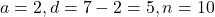 a = 2, d = 7 - 2 = 5, n = 10