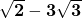 \mathbf{\sqrt{2}-3\sqrt{3}}