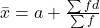 \bar{x} = a + \frac{\sum fd}{\sum f}