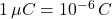1\,\mu C=10^{-6}\,C