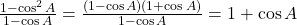 \frac{1 - \cos^2 A}{1 - \cos A} = \frac{(1 - \cos A)(1 + \cos A)}{1 - \cos A} = 1 + \cos A