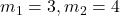 m_1=3, m_2=4