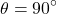 \[\theta = 90^\circ\]