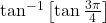 \tan^{-1}\left[\tan\frac{3\pi}{4}\right]