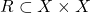 R \subset X \times X