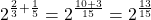 \[2^{\frac{2}{3} + \frac{1}{5}} = 2^{\frac{10+3}{15}} = 2^{\frac{13}{15}}\]