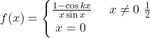f(x) = \begin{cases} \frac{1-\cos kx}{x\sin x} & \text{जहाँ } x \ne 0 \ \frac{1}{2} & \text{जहाँ } x = 0 \end{cases}
